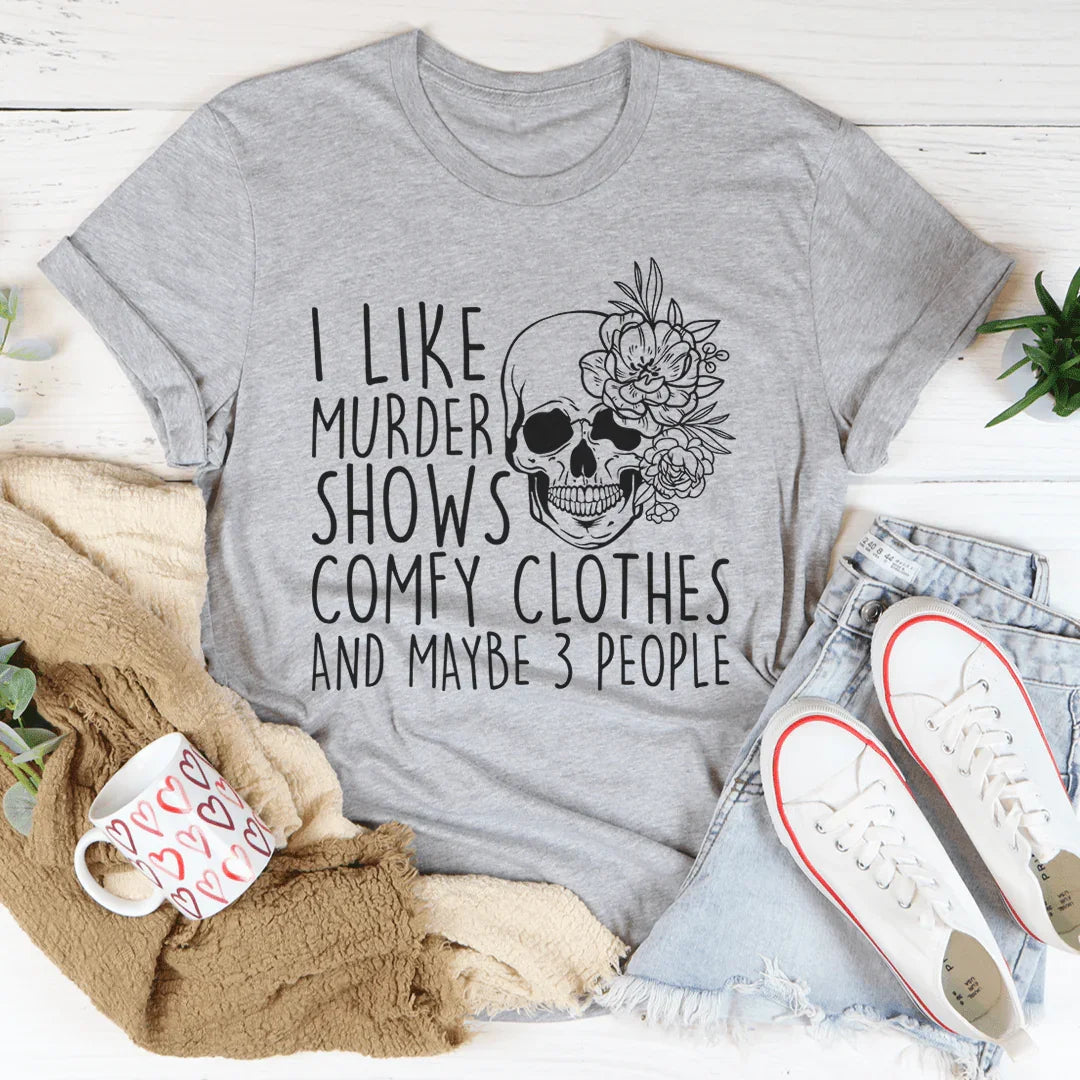 I Like Murder Shows Comfy Clothes Graphic T-Shirt