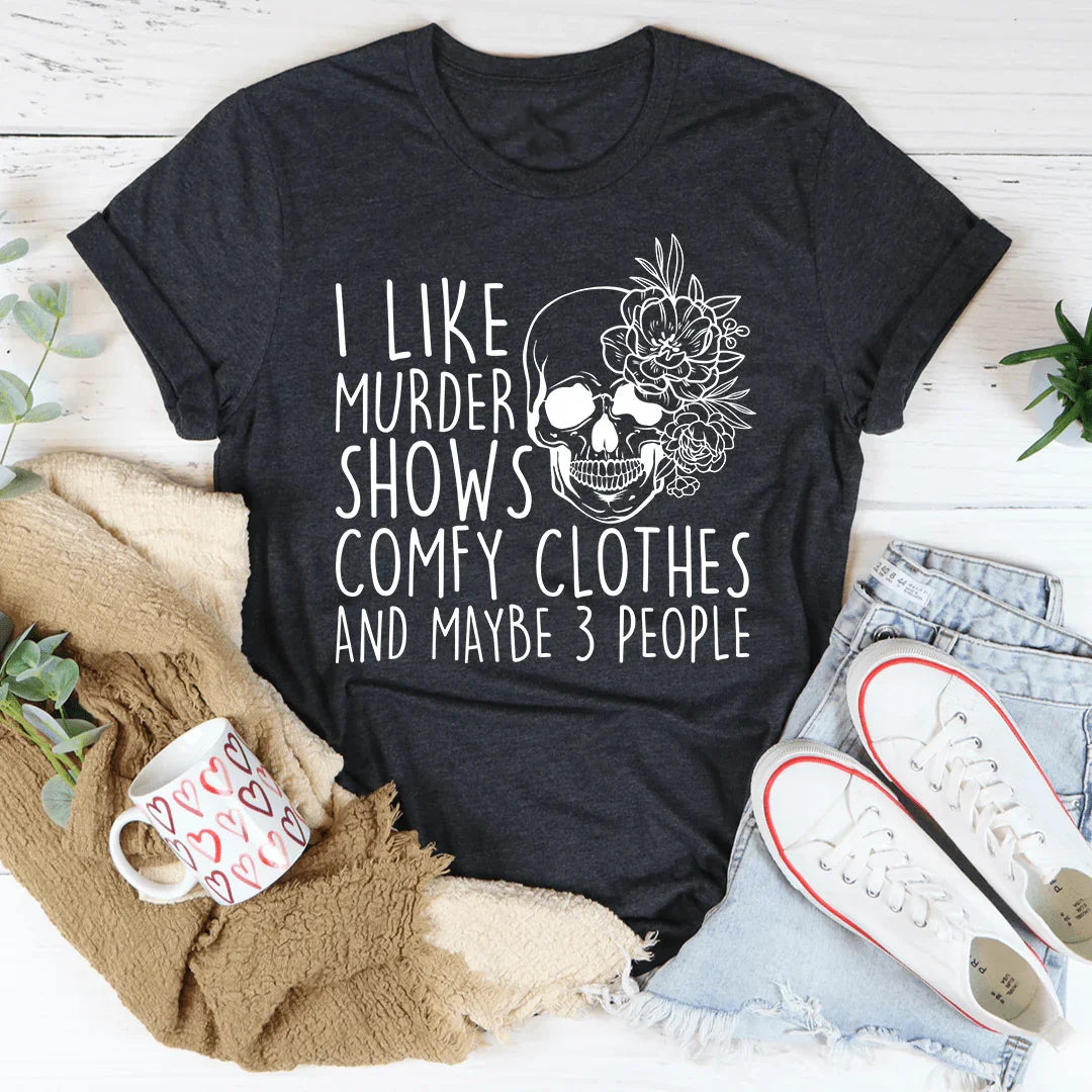 I Like Murder Shows Comfy Clothes Graphic T-Shirt